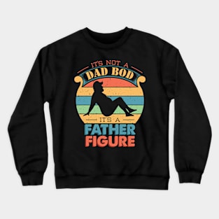 It's Not A Dad Bod It's A Father Figure Vintage Crewneck Sweatshirt